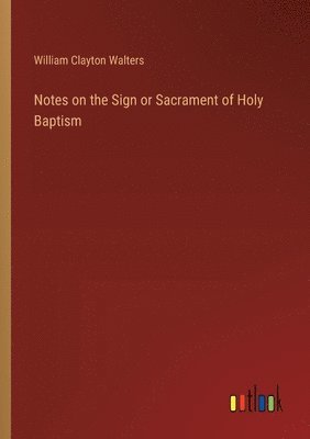 bokomslag Notes on the Sign or Sacrament of Holy Baptism