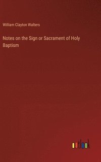 bokomslag Notes on the Sign or Sacrament of Holy Baptism