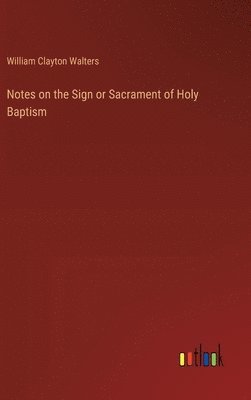 Notes on the Sign or Sacrament of Holy Baptism 1