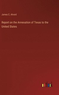 bokomslag Report on the Annexation of Texas to the United States