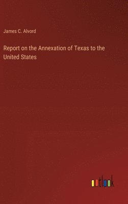 bokomslag Report on the Annexation of Texas to the United States