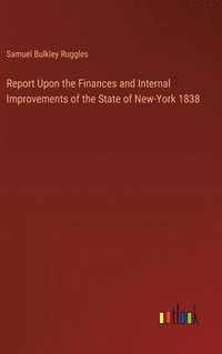 bokomslag Report Upon the Finances and Internal Improvements of the State of New-York 1838