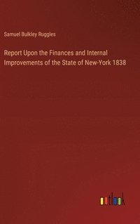 bokomslag Report Upon the Finances and Internal Improvements of the State of New-York 1838