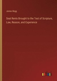 bokomslag Seat Rents Brought to the Test of Scripture, Law, Reason, and Experience