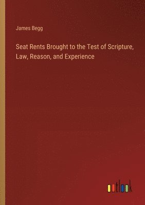 Seat Rents Brought to the Test of Scripture, Law, Reason, and Experience 1