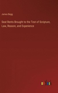 bokomslag Seat Rents Brought to the Test of Scripture, Law, Reason, and Experience