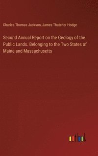 bokomslag Second Annual Report on the Geology of the Public Lands. Belonging to the Two States of Maine and Massachusetts