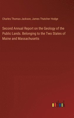 bokomslag Second Annual Report on the Geology of the Public Lands. Belonging to the Two States of Maine and Massachusetts