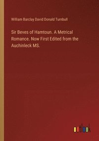 bokomslag Sir Beves of Hamtoun. A Metrical Romance. Now First Edited from the Auchinleck MS.