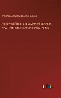 bokomslag Sir Beves of Hamtoun. A Metrical Romance. Now First Edited from the Auchinleck MS.