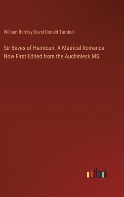 bokomslag Sir Beves of Hamtoun. A Metrical Romance. Now First Edited from the Auchinleck MS.