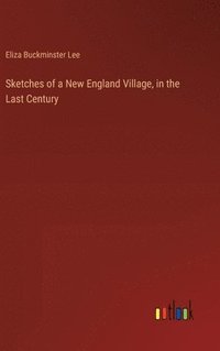 bokomslag Sketches of a New England Village, in the Last Century