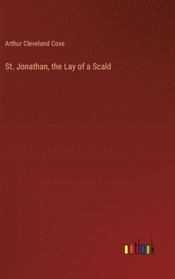 Arthur Cleveland Coxe - St. Jonathan, the Lay of a Scald, Inbunden