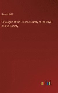 bokomslag Catalogue of the Chinese Library of the Royal Asiatic Society