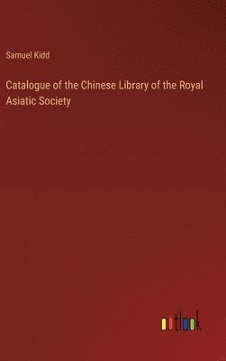 bokomslag Catalogue of the Chinese Library of the Royal Asiatic Society