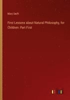 bokomslag First Lessons about Natural Philosophy, for Children