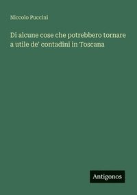 bokomslag Di alcune cose che potrebbero tornare a utile de' contadini in Toscana