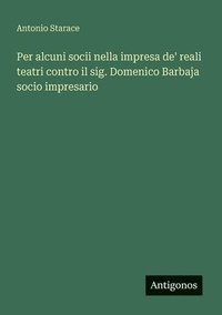 bokomslag Per alcuni socii nella impresa de' reali teatri contro il sig. Domenico Barbaja socio impresario