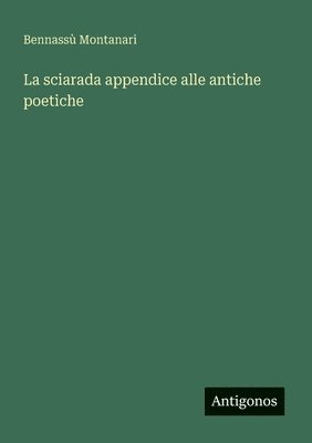 bokomslag La sciarada appendice alle antiche poetiche