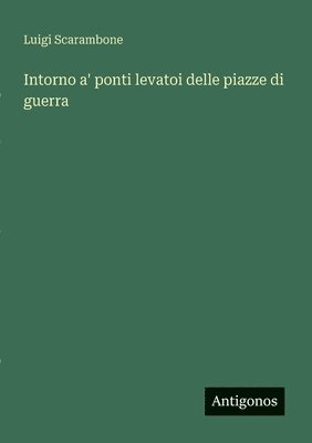 Luigi Scarambone - Intorno a' ponti levatoi delle piazze di guerra, Häftad. Tillgänglighet: Lägg i varukorg