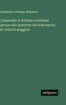 Emmanuele Giuseppe Mosquera - Compendio di dottrine ortodosse intorno alla quistione del matrimonio de' chierici maggiori, Inbunden. Tillgänglighet: Lägg i varukorg