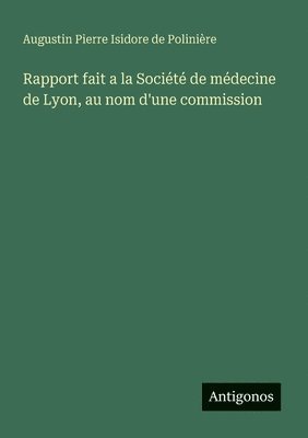 bokomslag Rapport fait a la Socit de mdecine de Lyon, au nom d'une commission