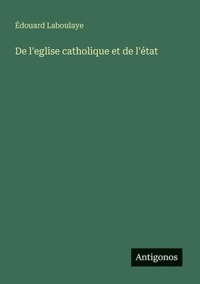 De l'eglise catholique et de l'tat 1