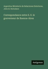 bokomslag Correspondance entre S. E. le gouverneur de Buenos-Aires