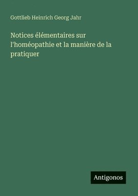 bokomslag Notices lmentaires sur l'homopathie et la manire de la pratiquer