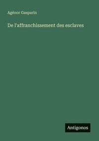 bokomslag De l'affranchissement des esclaves