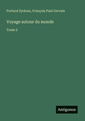 Fortuné Eydoux, François Paul Gervais, François Paul Eydoux, Fortuné - Voyage autour du monde, Häftad