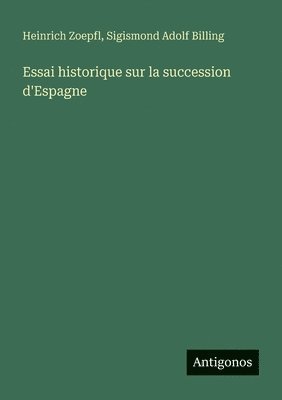 bokomslag Essai historique sur la succession d'Espagne