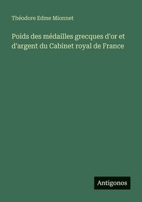 bokomslag Poids des mdailles grecques d'or et d'argent du Cabinet royal de France