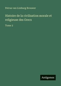 bokomslag Histoire de la civilisation morale et religieuse des Grecs