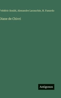 Frédéric Soulié, Alexandre Lacauchie, H Faxardo, H. Faxardo - Diane de Chivri, Inbunden