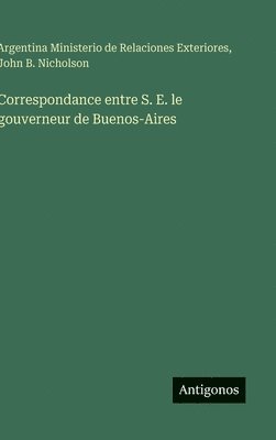 Correspondance entre S. E. le gouverneur de Buenos-Aires