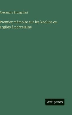 Premier mémoire sur les kaolins ou argiles à porcelaine