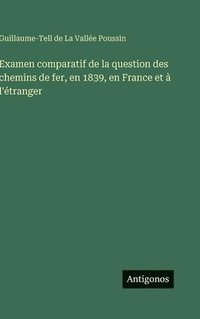 bokomslag Examen comparatif de la question des chemins de fer, en 1839, en France et  l'tranger