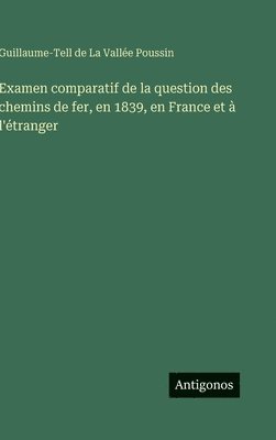 bokomslag Examen comparatif de la question des chemins de fer, en 1839, en France et  l'tranger