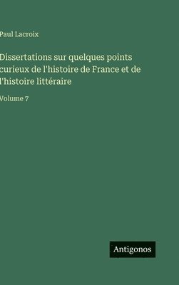 Dissertations sur quelques points curieux de l'histoire de France et de l'histoire littéraire