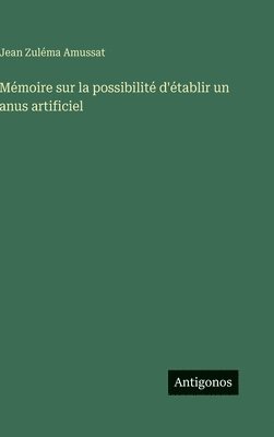 Mémoire sur la possibilité d'établir un anus artificiel