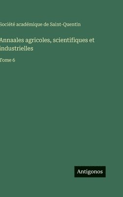 Société Académique de Saint-Quentin - Annaales agricoles, scientifiques et industrielles, Inbunden