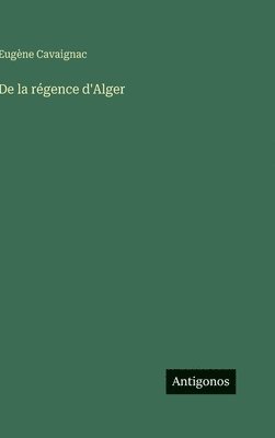 De la régence d'Alger