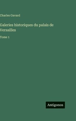Galeries historiques du palais de Versailles: Tome 1