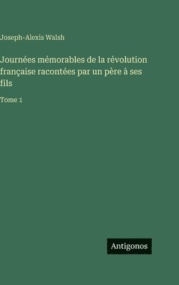 Journées mémorables de la révolution française racontées par un père à ses fils