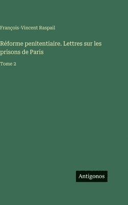 Réforme penitentiaire. Lettres sur les prisons de Paris