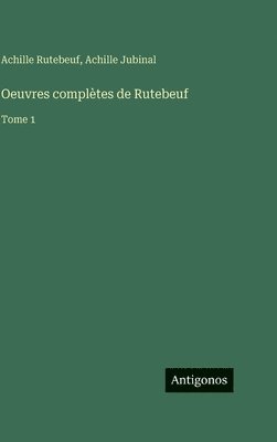 Achille Rutebeuf, Achille Jubinal - Oeuvres complètes de Rutebeuf: Tome 1, Inbunden