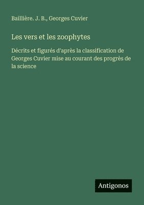 Georges Cuvier, Baillière J B, Baillière. J. B. - Les vers et les zoophytes, Häftad