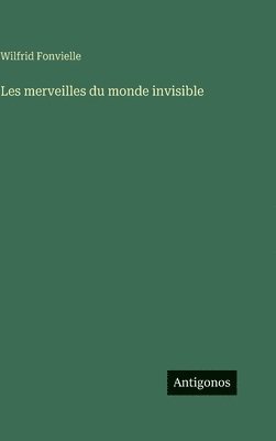 Wilfrid Fonvielle - Les merveilles du monde invisible, Inbunden