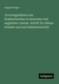 bokomslag 18 Vorlegeblätter zum Schönschreiben in deutscher und englischer Current Schrift für höhere Schulen und zum Selbstunterricht